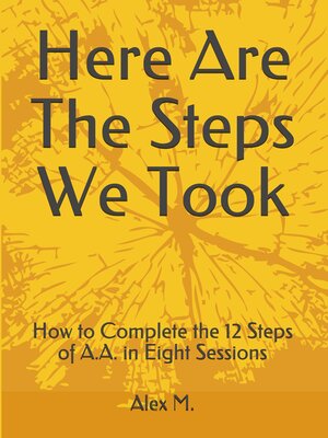 cover image of Here Are the Steps We Took: How to Complete the 12 Steps of A.A. in Eight Sessions